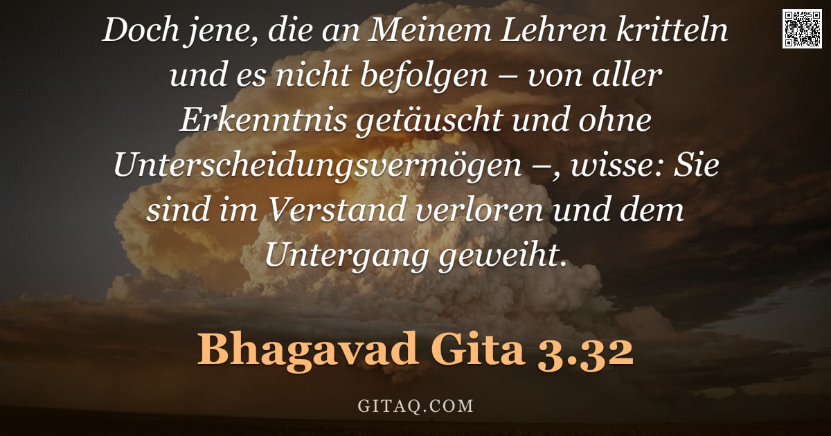 Bhagavad Gita 3.32 — "Doch jene, die an Meinem Lehren kritteln und es nicht befolgen – von aller Erkenntnis getäuscht und "