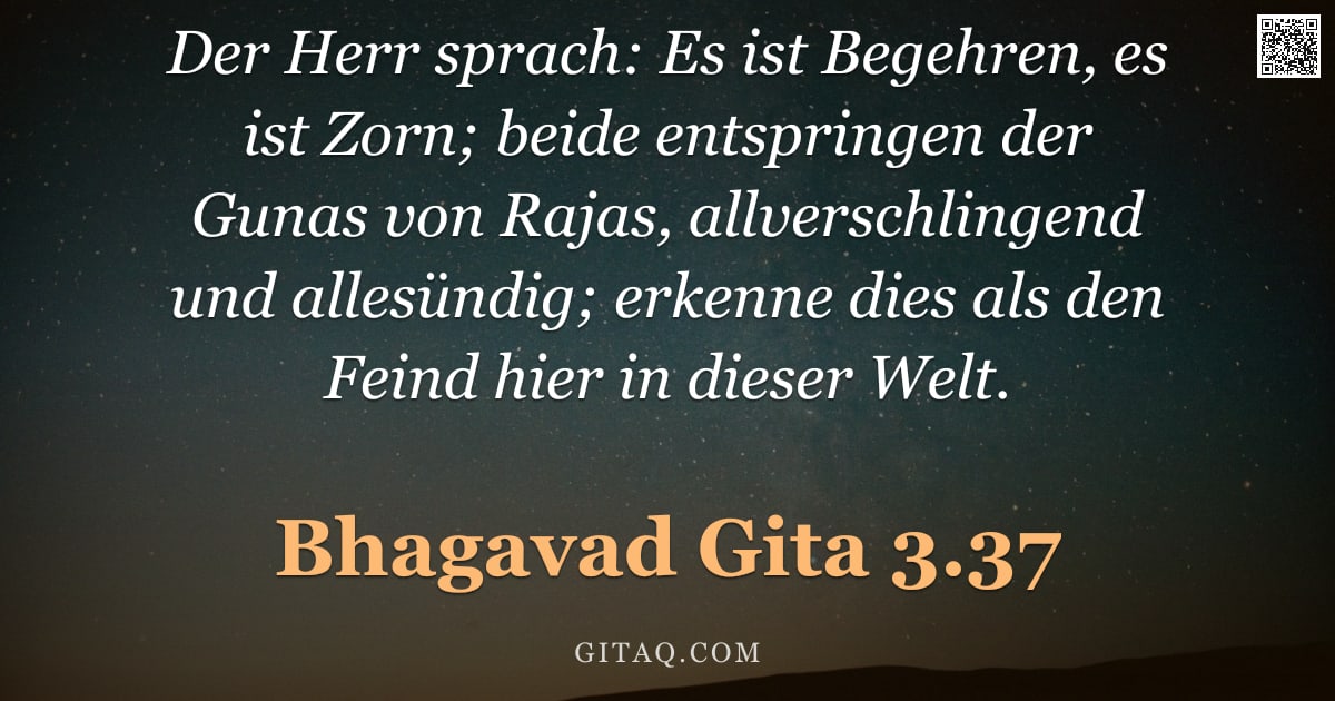 Bhagavad Gita 3.37 — "Der Herr sprach: Es ist Begehren, es ist Zorn; beide entspringen der Gunas von Rajas, allverschlinge"