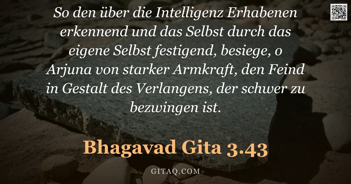 Bhagavad Gita 3.43 — "So den über die Intelligenz Erhabenen erkennend und das Selbst durch das eigene Selbst festigend, be"