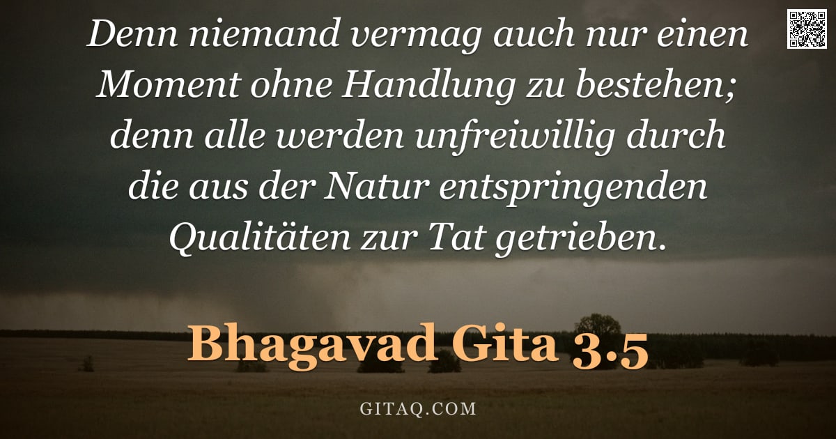 Bhagavad Gita 3.5 — "Denn niemand vermag auch nur einen Moment ohne Handlung zu bestehen; denn alle werden unfreiwillig d"