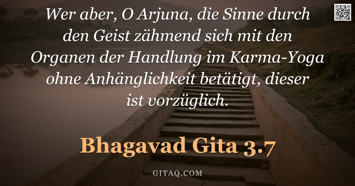 Bhagavad Gita 3.7 — "Wer aber, O Arjuna, die Sinne durch den Geist zähmend sich mit den Organen der Handlung im Karma-Yog"