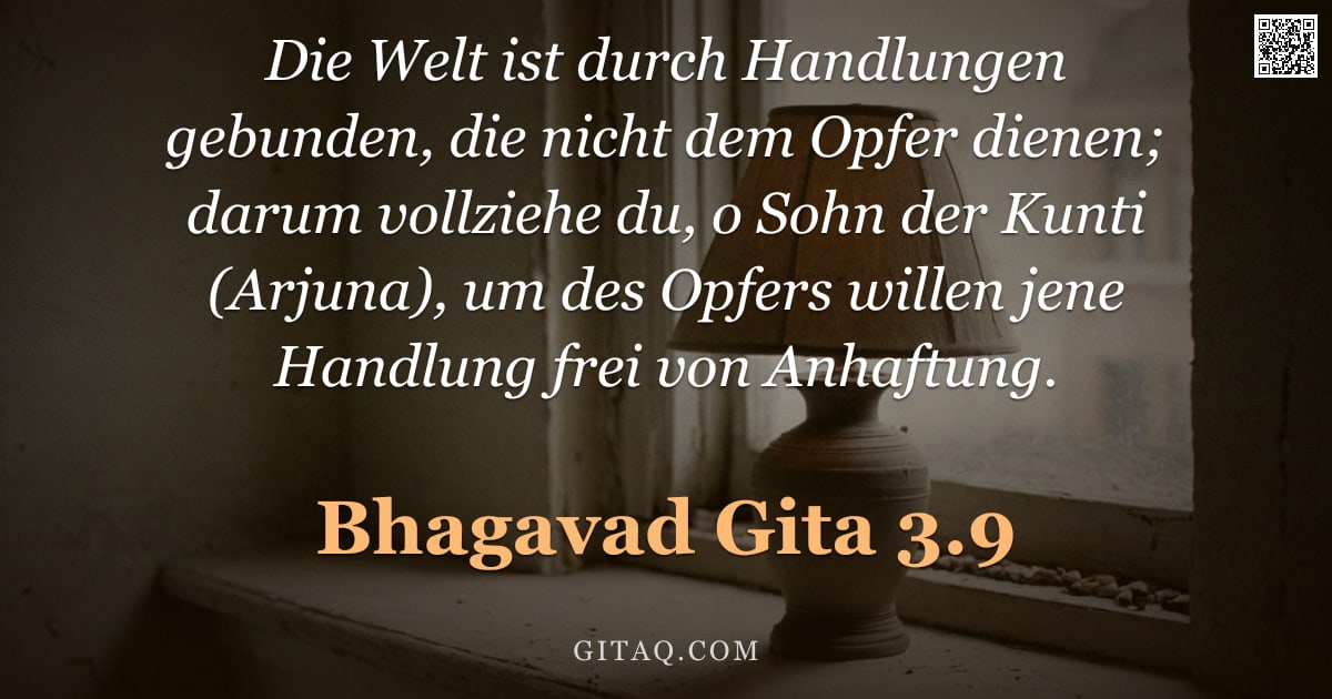 Bhagavad Gita 3.9 — "Die Welt ist durch Handlungen gebunden, die nicht dem Opfer dienen; darum vollziehe du, o Sohn der K"