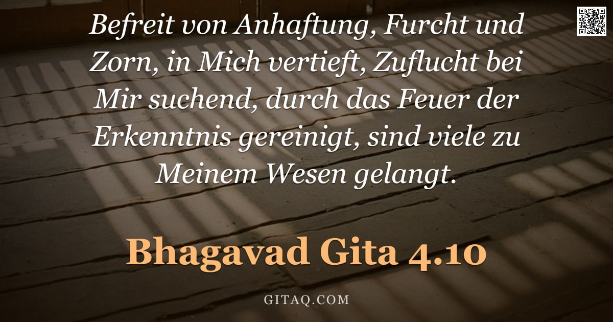 Bhagavad Gita 4.10 — "Befreit von Anhaftung, Furcht und Zorn, in Mich vertieft, Zuflucht bei Mir suchend, durch das Feuer "