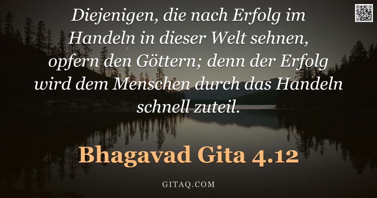 Bhagavad Gita 4.12 — "Diejenigen, die nach Erfolg im Handeln in dieser Welt sehnen, opfern den Göttern; denn der Erfolg wi"