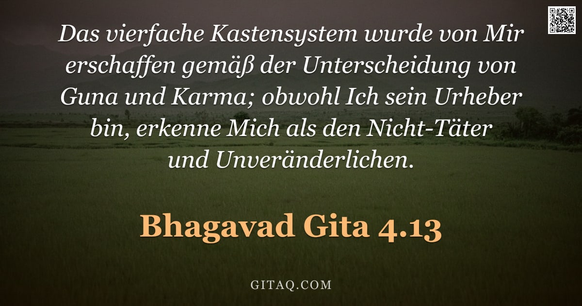 Bhagavad Gita 4.13 — "Das vierfache Kastensystem wurde von Mir erschaffen gemäß der Unterscheidung von Guna und Karma; obw"