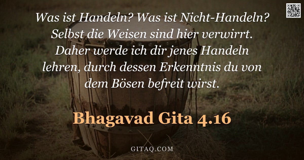 Bhagavad Gita 4.16 — "Was ist Handeln? Was ist Nicht-Handeln? Selbst die Weisen sind hier verwirrt. Daher werde ich dir je"