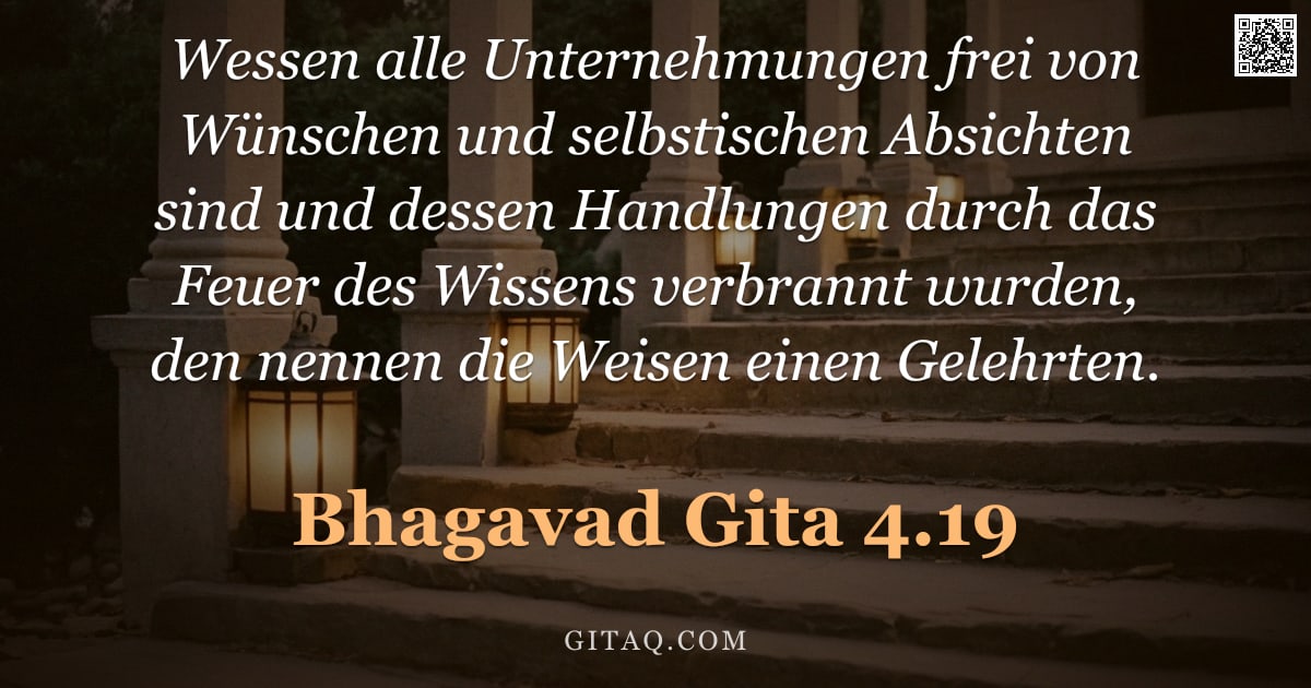 Bhagavad Gita 4.19 — "Wessen alle Unternehmungen frei von Wünschen und selbstischen Absichten sind und dessen Handlungen d"