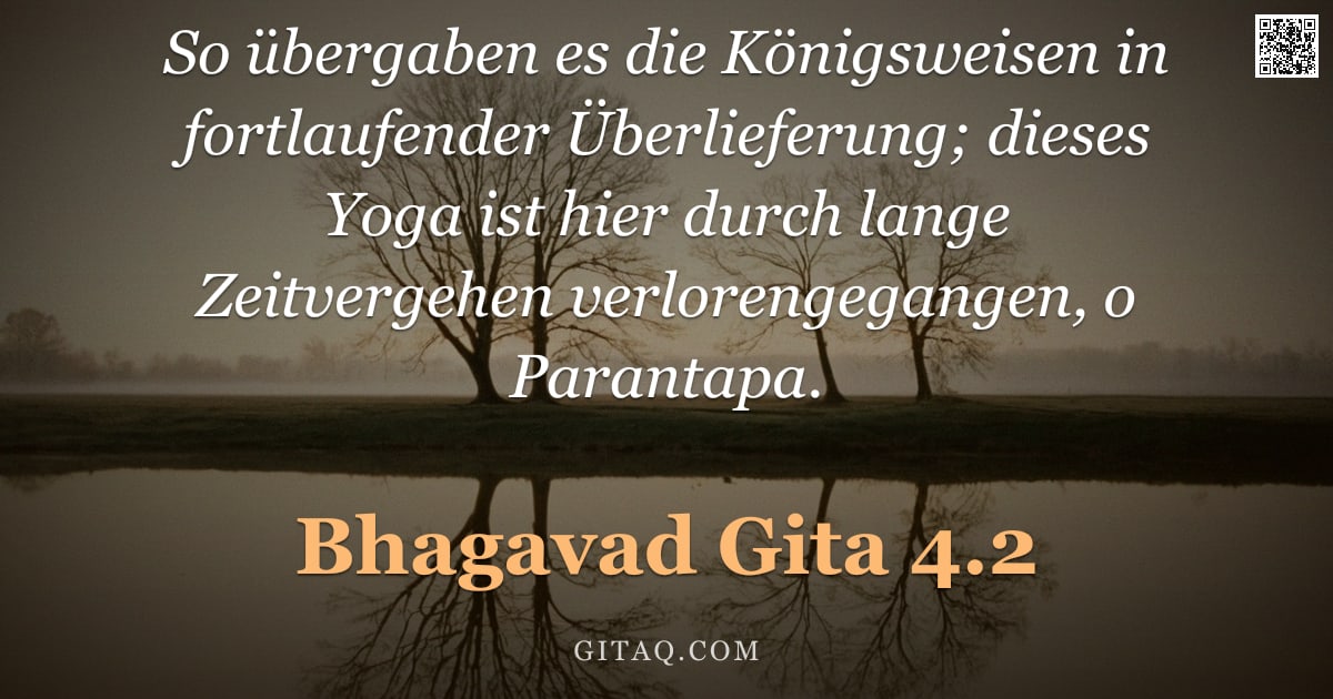 Bhagavad Gita 4.2 — "So übergaben es die Königsweisen in fortlaufender Überlieferung; dieses Yoga ist hier durch lange Ze"