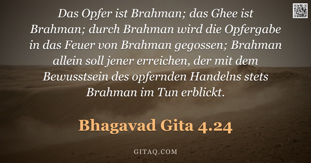 Bhagavad Gita 4.24 — "Das Opfer ist Brahman; das Ghee ist Brahman; durch Brahman wird die Opfergabe in das Feuer von Brahm"