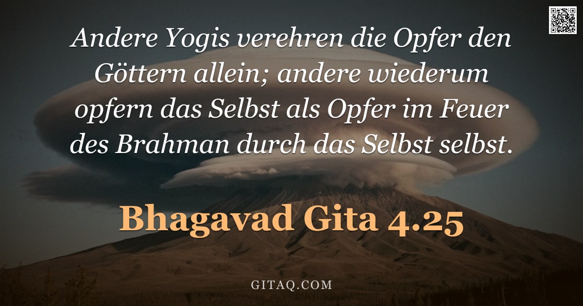Bhagavad Gita 4.25 — "Andere Yogis verehren die Opfer den Göttern allein; andere wiederum opfern das Selbst als Opfer im F"
