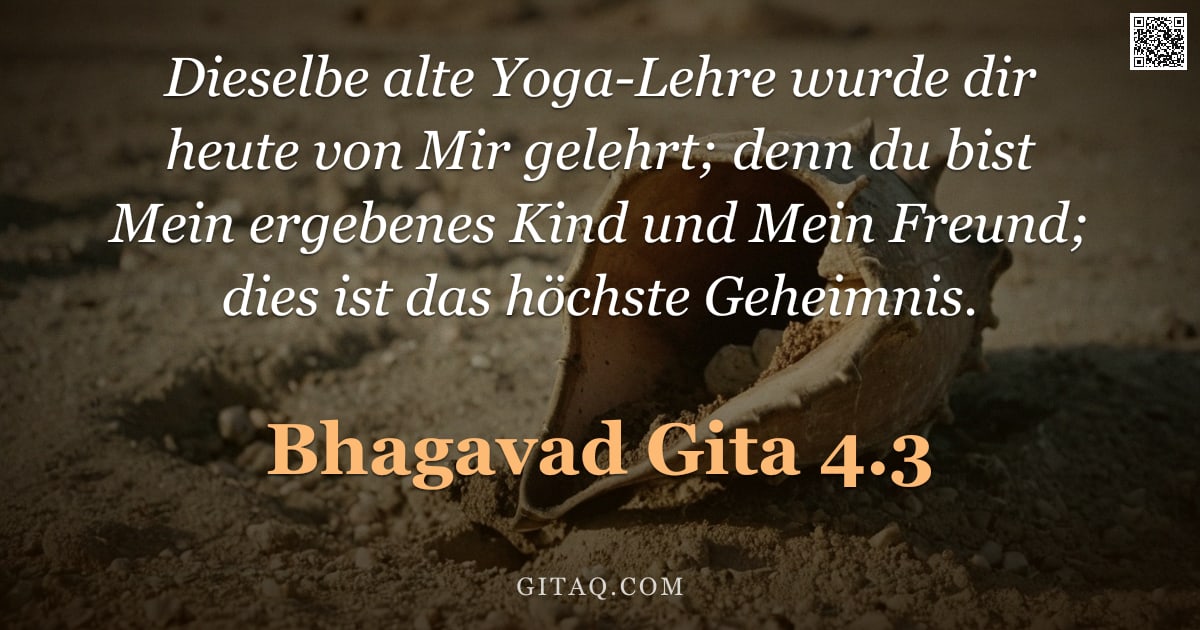 Bhagavad Gita 4.3 — "Dieselbe alte Yoga-Lehre wurde dir heute von Mir gelehrt; denn du bist Mein ergebenes Kind und Mein "