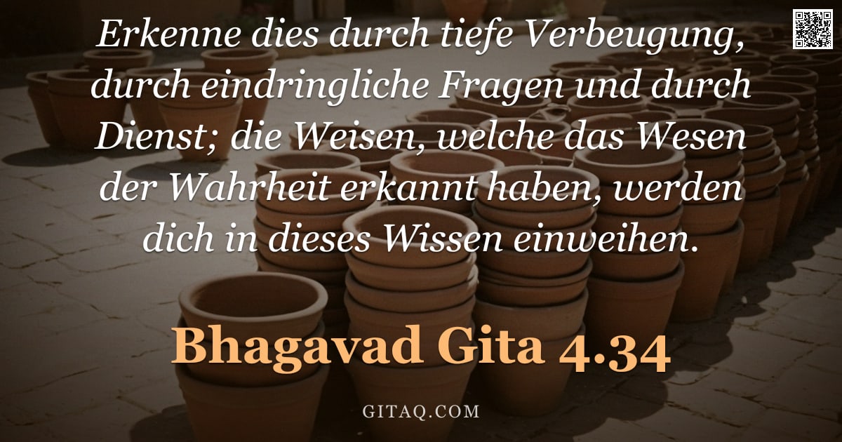 Bhagavad Gita 4.34 — "Erkenne dies durch tiefe Verbeugung, durch eindringliche Fragen und durch Dienst; die Weisen, welche"