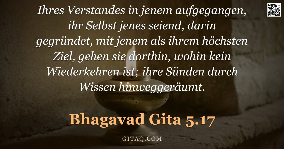 Bhagavad Gita 5.17 — "Ihres Verstandes in jenem aufgegangen, ihr Selbst jenes seiend, darin gegründet, mit jenem als ihrem"