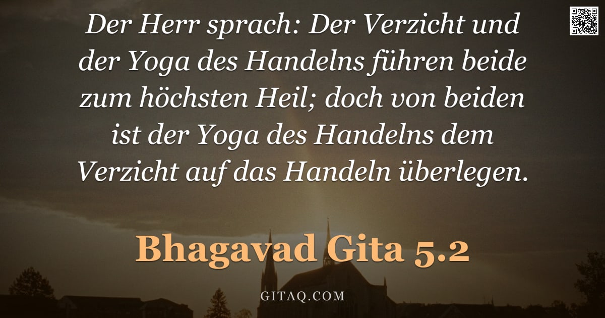 Bhagavad Gita 5.2 — "Der Herr sprach: Der Verzicht und der Yoga des Handelns führen beide zum höchsten Heil; doch von bei"