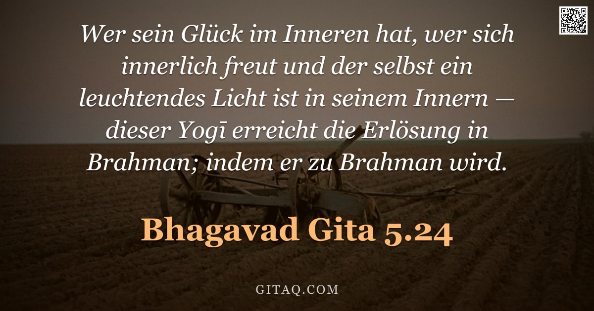 Bhagavad Gita 5.24 — "Wer sein Glück im Inneren hat, wer sich innerlich freut und der selbst ein leuchtendes Licht ist in "