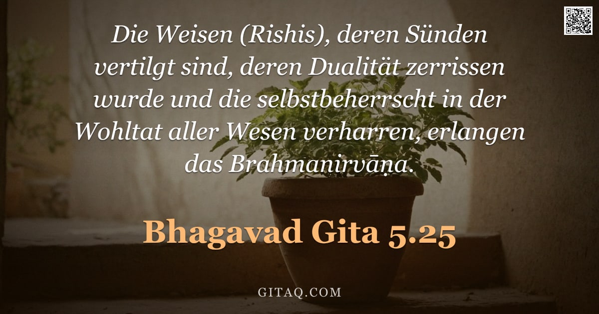 Bhagavad Gita 5.25 — "Die Weisen (Rishis), deren Sünden vertilgt sind, deren Dualität zerrissen wurde und die selbstbeherr"