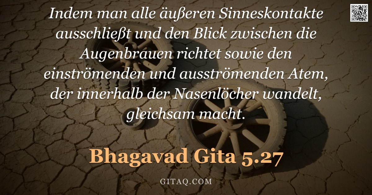 Bhagavad Gita 5.27 — "Indem man alle äußeren Sinneskontakte ausschließt und den Blick zwischen die Augenbrauen richtet sow"