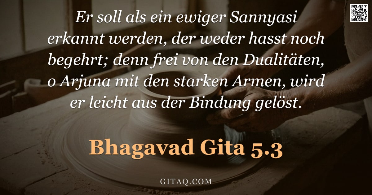 Bhagavad Gita 5.3 — "Er soll als ein ewiger Sannyasi erkannt werden, der weder hasst noch begehrt; denn frei von den Dual"