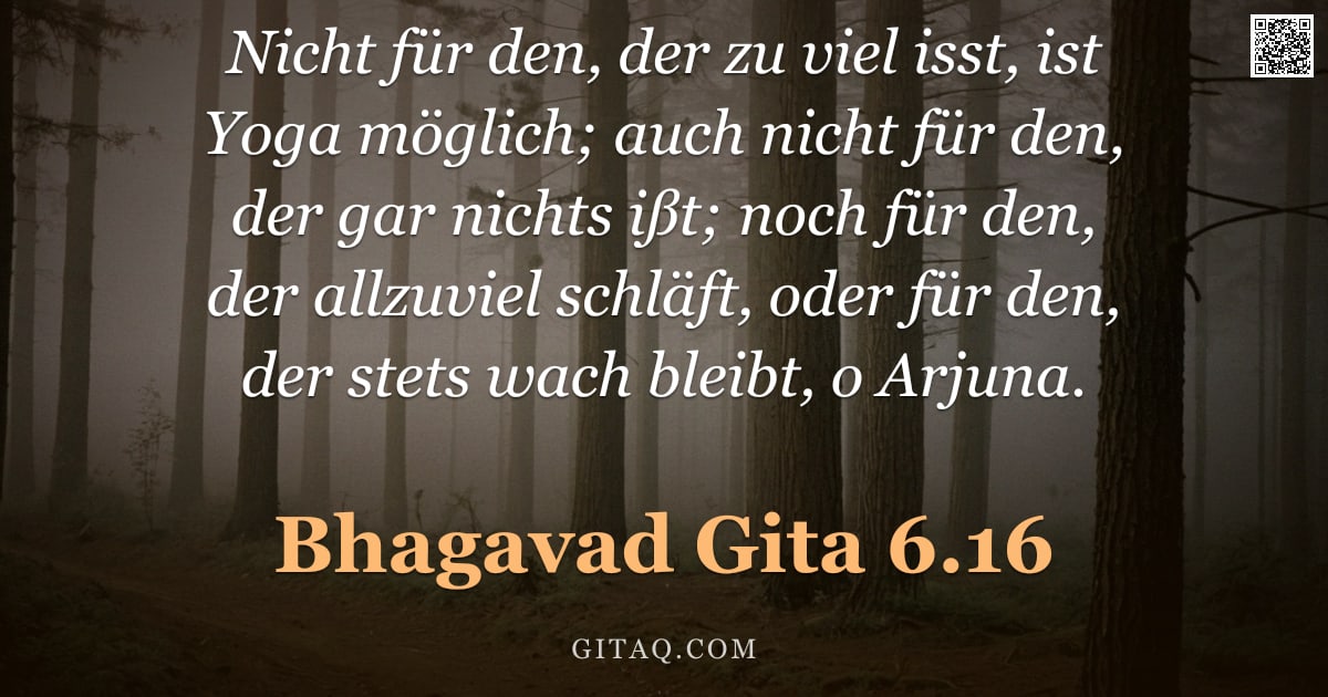 Bhagavad Gita 6.16 — "Nicht für den, der zu viel isst, ist Yoga möglich; auch nicht für den, der gar nichts ißt; noch für "