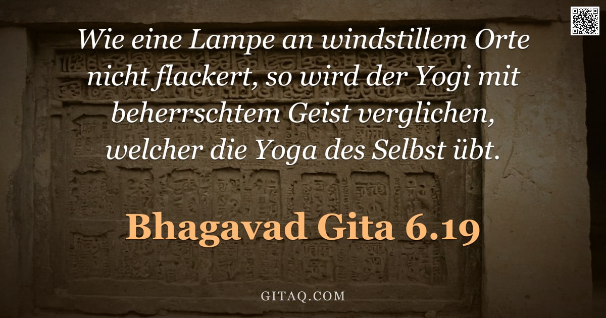 Bhagavad Gita 6.19 — "Wie eine Lampe an windstillem Orte nicht flackert, so wird der Yogi mit beherrschtem Geist vergliche"