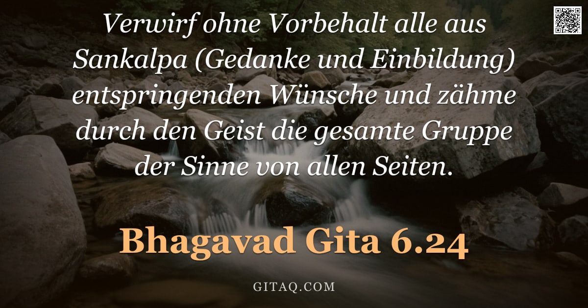 Bhagavad Gita 6.24 — "Verwirf ohne Vorbehalt alle aus Sankalpa (Gedanke und Einbildung) entspringenden Wünsche und zähme d"