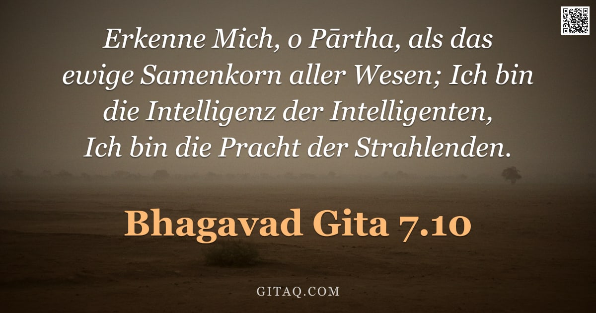 Bhagavad Gita 7.10 — "Erkenne Mich, o Pārtha, als das ewige Samenkorn aller Wesen; Ich bin die Intelligenz der Intelligent"