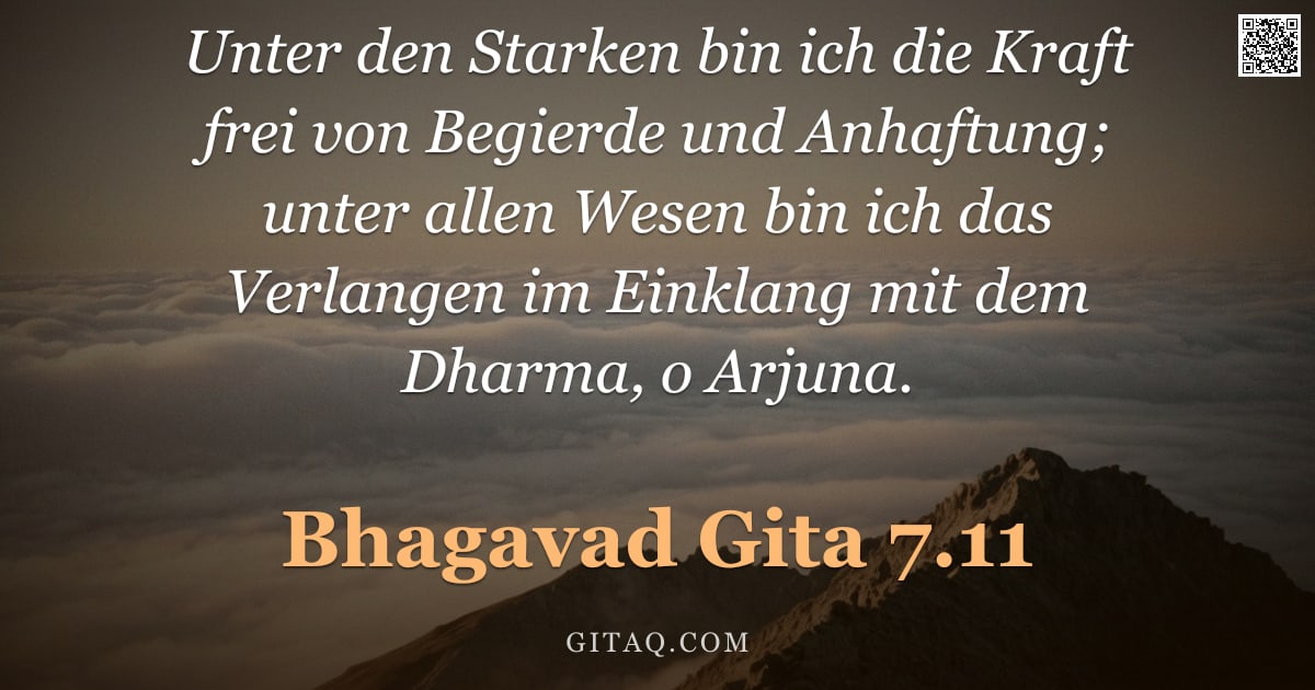 Bhagavad Gita 7.11 — "Unter den Starken bin ich die Kraft frei von Begierde und Anhaftung; unter allen Wesen bin ich das V"