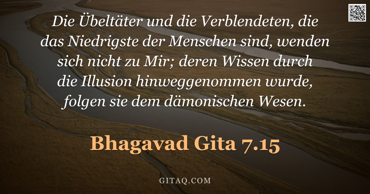 Bhagavad Gita 7.15 — "Die Übeltäter und die Verblendeten, die das Niedrigste der Menschen sind, wenden sich nicht zu Mir; "