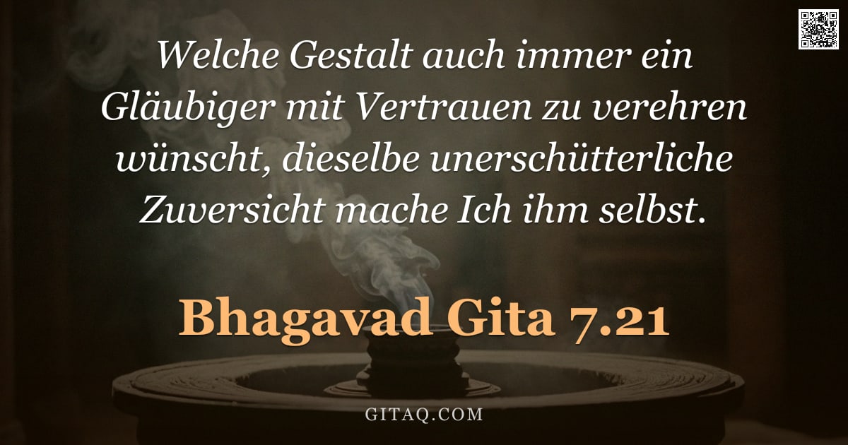 Bhagavad Gita 7.21 — "Welche Gestalt auch immer ein Gläubiger mit Vertrauen zu verehren wünscht, dieselbe unerschütterlich"