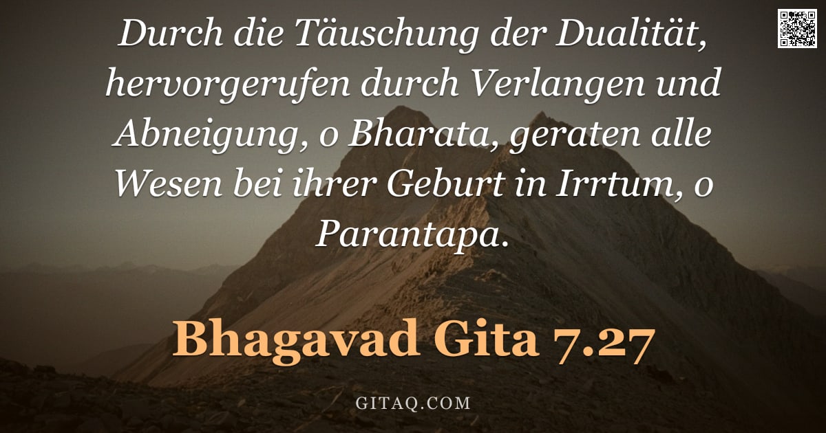 Bhagavad Gita 7.27 — "Durch die Täuschung der Dualität, hervorgerufen durch Verlangen und Abneigung, o Bharata, geraten al"