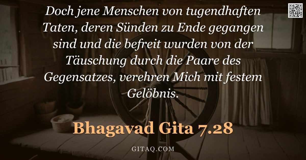 Bhagavad Gita 7.28 — "Doch jene Menschen von tugendhaften Taten, deren Sünden zu Ende gegangen sind und die befreit wurden"