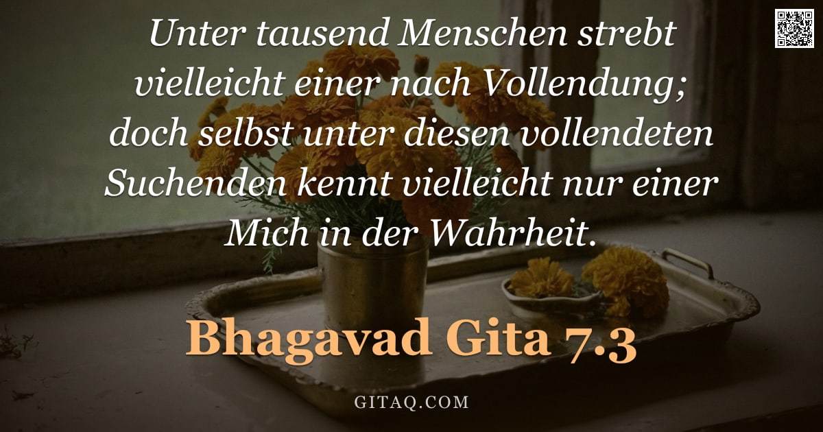 Bhagavad Gita 7.3 — "Unter tausend Menschen strebt vielleicht einer nach Vollendung; doch selbst unter diesen vollendeten"