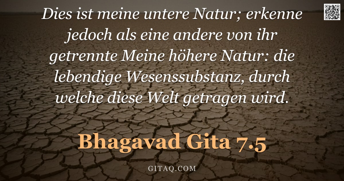 Bhagavad Gita 7.5 — "Dies ist meine untere Natur; erkenne jedoch als eine andere von ihr getrennte Meine höhere Natur: di"