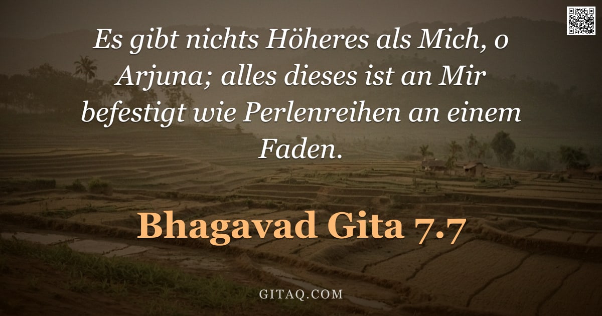 Bhagavad Gita 7.7 — "Es gibt nichts Höheres als Mich, o Arjuna; alles dieses ist an Mir befestigt wie Perlenreihen an ein"