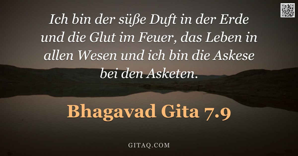Bhagavad Gita 7.9 — "Ich bin der süße Duft in der Erde und die Glut im Feuer, das Leben in allen Wesen und ich bin die As"