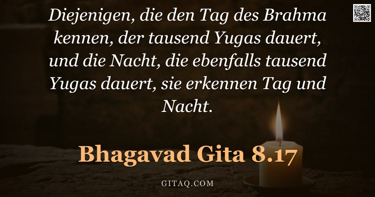 Bhagavad Gita 8.17 — "Diejenigen, die den Tag des Brahma kennen, der tausend Yugas dauert, und die Nacht, die ebenfalls ta"