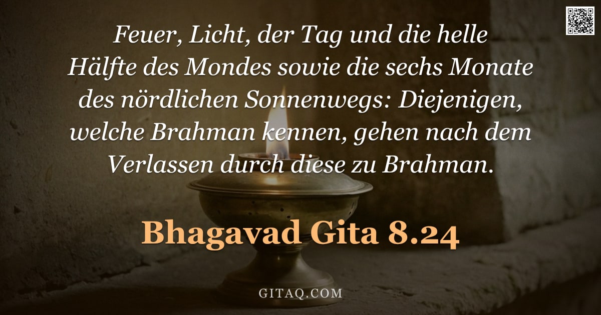 Bhagavad Gita 8.24 — "Feuer, Licht, der Tag und die helle Hälfte des Mondes sowie die sechs Monate des nördlichen Sonnenwe"