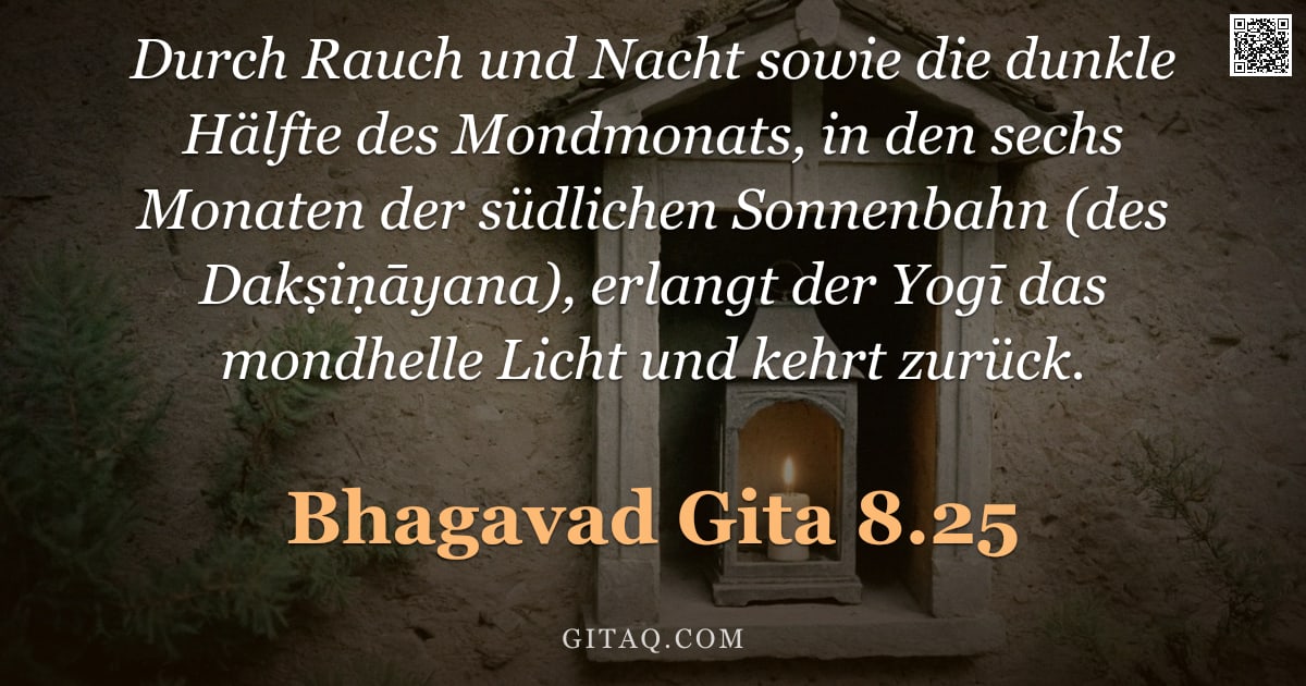 Bhagavad Gita 8.25 — "Durch Rauch und Nacht sowie die dunkle Hälfte des Mondmonats, in den sechs Monaten der südlichen Son"