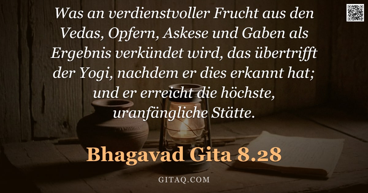 Bhagavad Gita 8.28 — "Was an verdienstvoller Frucht aus den Vedas, Opfern, Askese und Gaben als Ergebnis verkündet wird, d"
