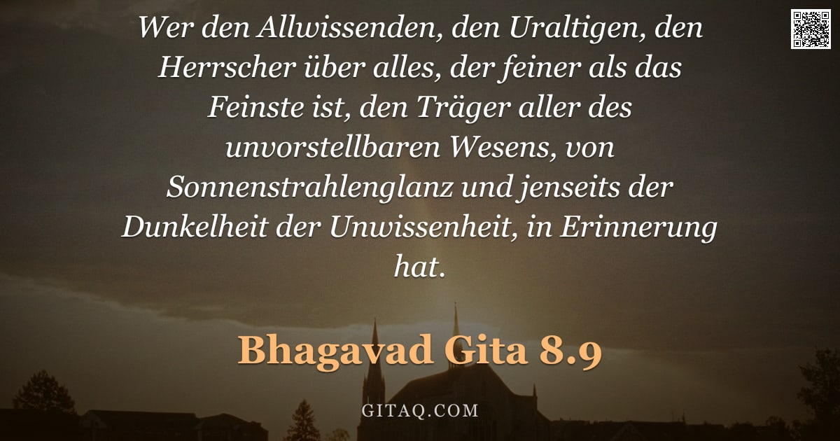 Bhagavad Gita 8.9 — "Wer den Allwissenden, den Uraltigen, den Herrscher über alles, der feiner als das Feinste ist, den T"
