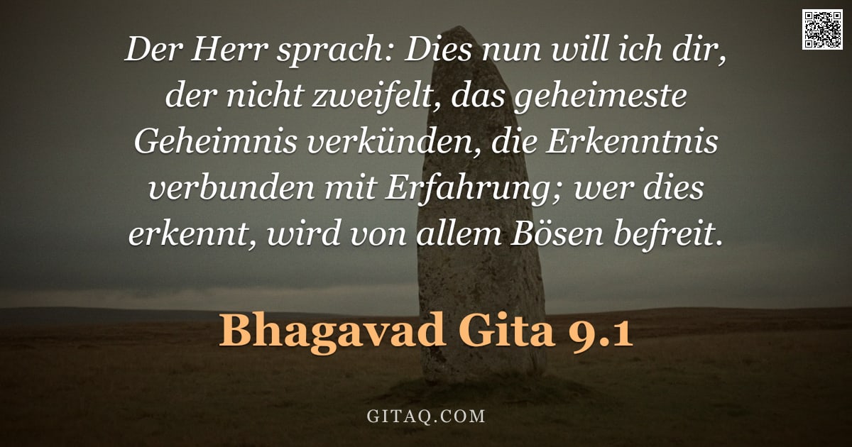 Bhagavad Gita 9.1 — "Der Herr sprach: Dies nun will ich dir, der nicht zweifelt, das geheimeste Geheimnis verkünden, die "