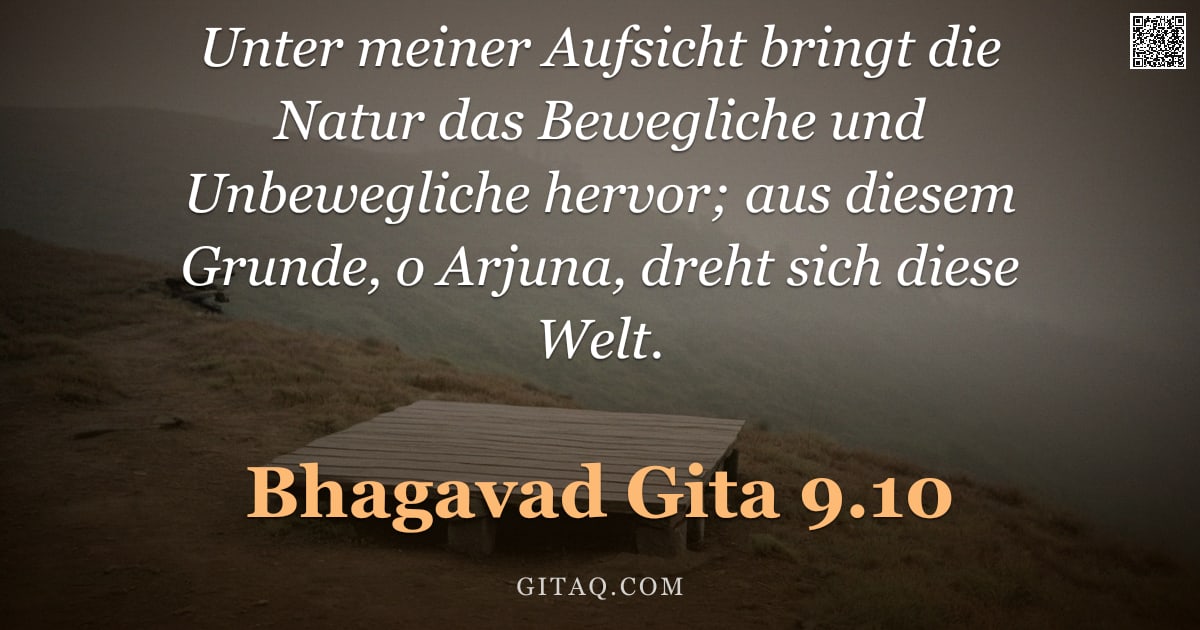 Bhagavad Gita 9.10 — "Unter meiner Aufsicht bringt die Natur das Bewegliche und Unbewegliche hervor; aus diesem Grunde, o "