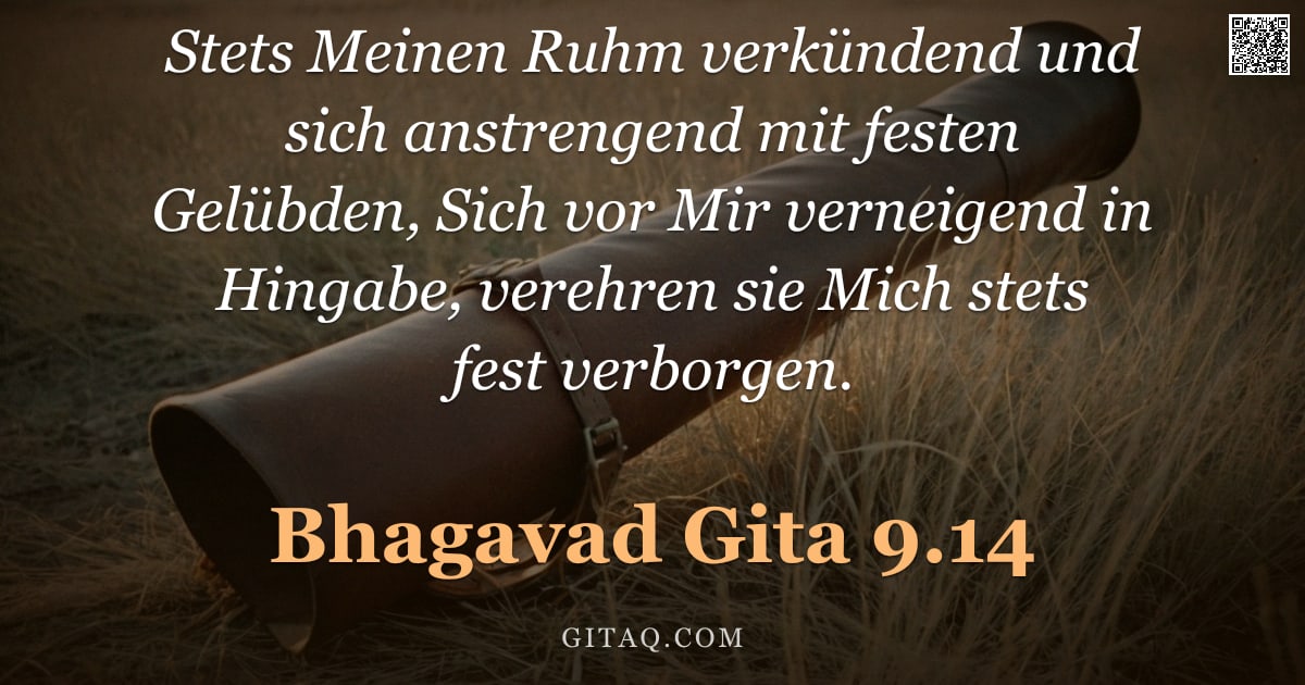 Bhagavad Gita 9.14 — "Stets Meinen Ruhm verkündend und sich anstrengend mit festen Gelübden, Sich vor Mir verneigend in Hi"