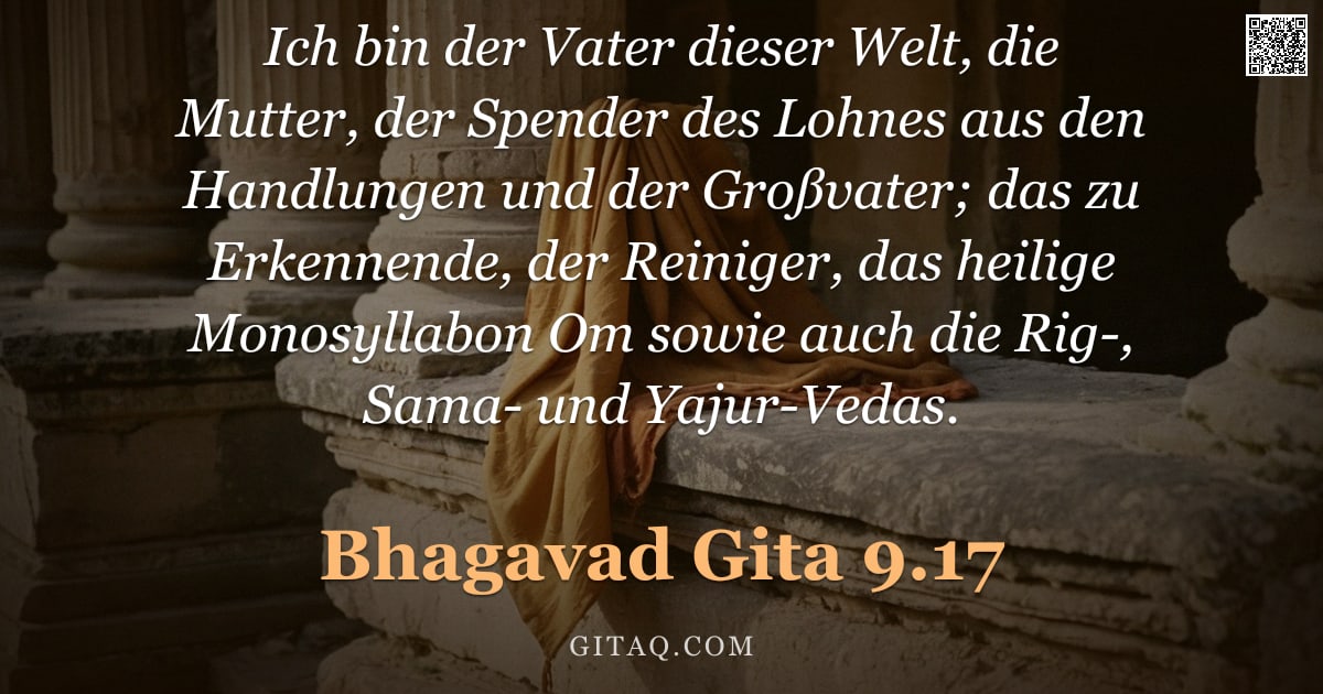 Bhagavad Gita 9.17 — "Ich bin der Vater dieser Welt, die Mutter, der Spender des Lohnes aus den Handlungen und der Großvat"