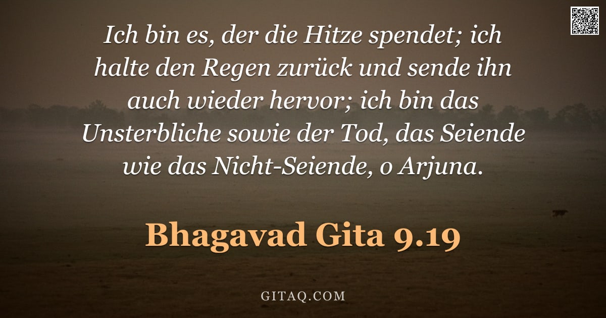 Bhagavad Gita 9.19 — "Ich bin es, der die Hitze spendet; ich halte den Regen zurück und sende ihn auch wieder hervor; ich "