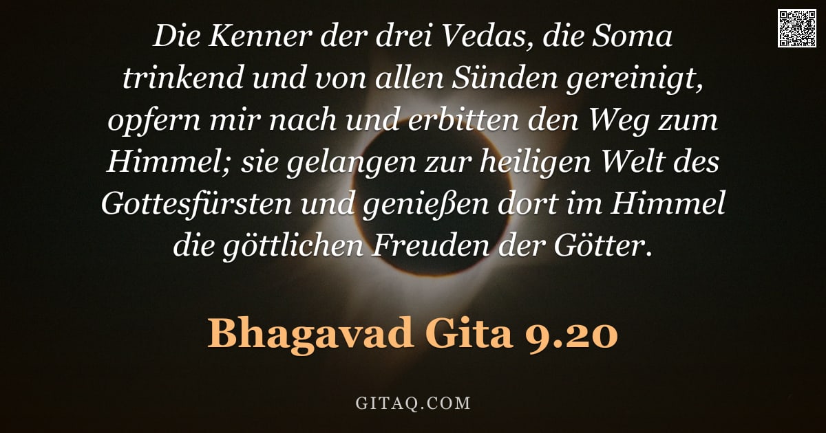Bhagavad Gita 9.20 — "Die Kenner der drei Vedas, die Soma trinkend und von allen Sünden gereinigt, opfern mir nach und erb"