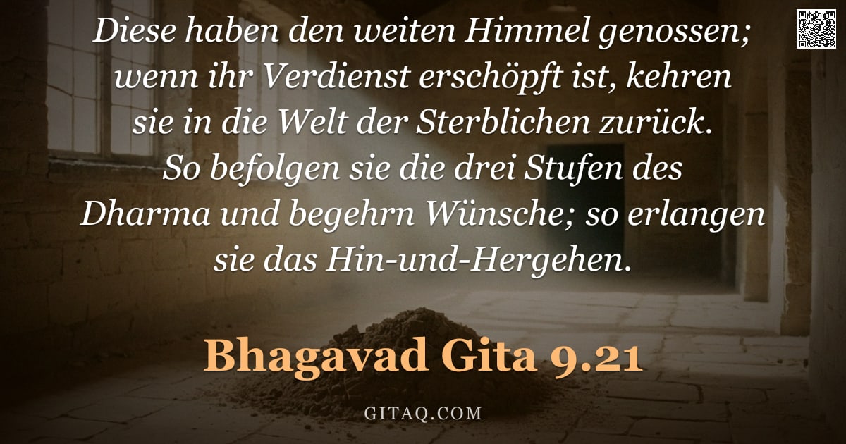 Bhagavad Gita 9.21 — "Diese haben den weiten Himmel genossen; wenn ihr Verdienst erschöpft ist, kehren sie in die Welt der"