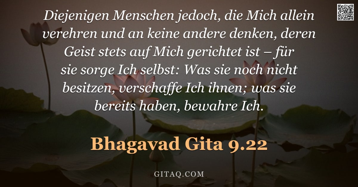 Bhagavad Gita 9.22 — "Diejenigen Menschen jedoch, die Mich allein verehren und an keine andere denken, deren Geist stets a"