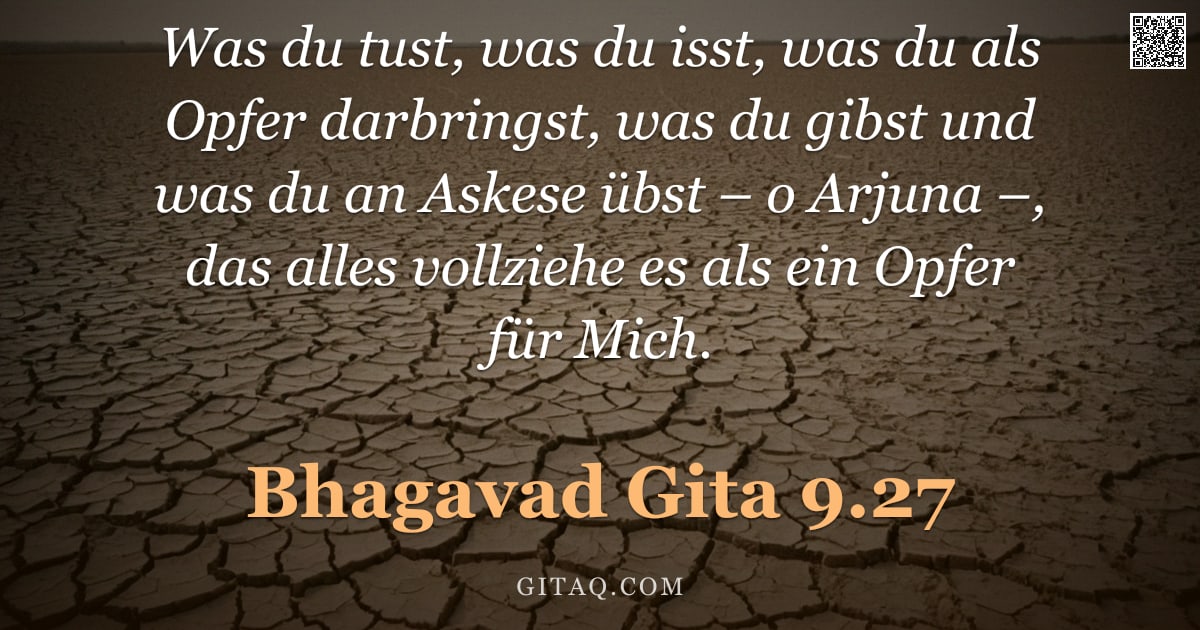 Bhagavad Gita 9.27 — "Was du tust, was du isst, was du als Opfer darbringst, was du gibst und was du an Askese übst – o Ar"
