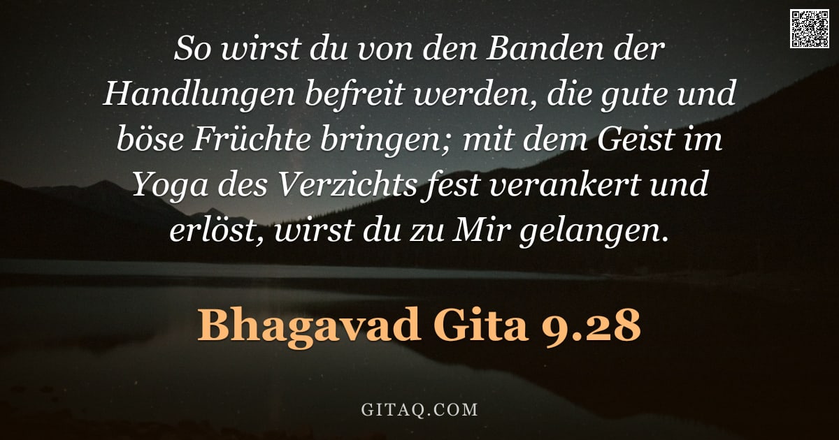 Bhagavad Gita 9.28 — "So wirst du von den Banden der Handlungen befreit werden, die gute und böse Früchte bringen; mit dem"